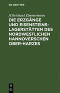 Die Und Hannoverschen Des (Hardcover) Erzgänge Nordwestlichen Eisensteins-Lagerstätten Ober-Harzes