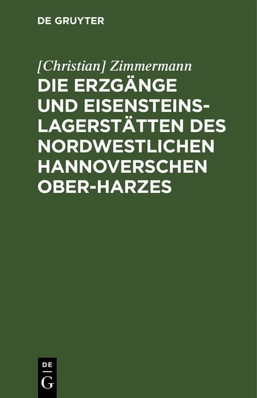 Die Und Hannoverschen Des (Hardcover) Erzgänge Nordwestlichen Eisensteins-Lagerstätten Ober-Harzes